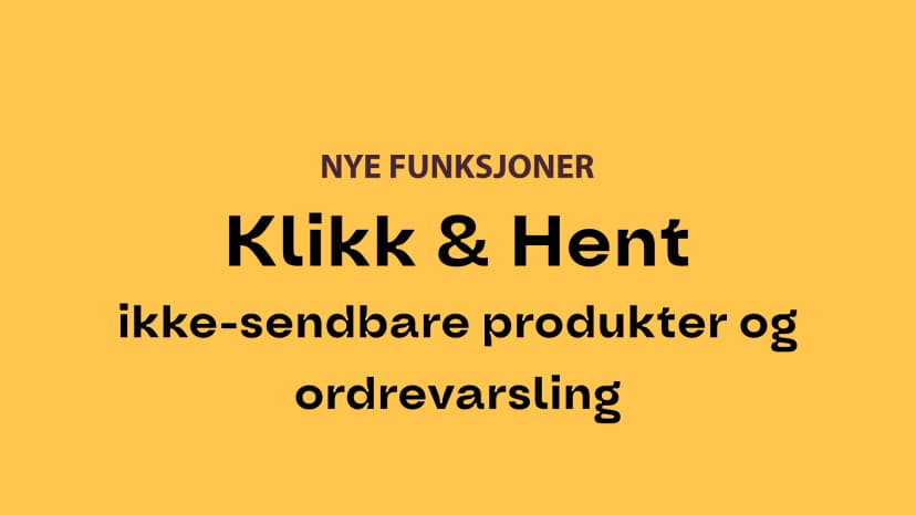 Klikk & Hent, ikke-sendbare produkter og ordrevarsling