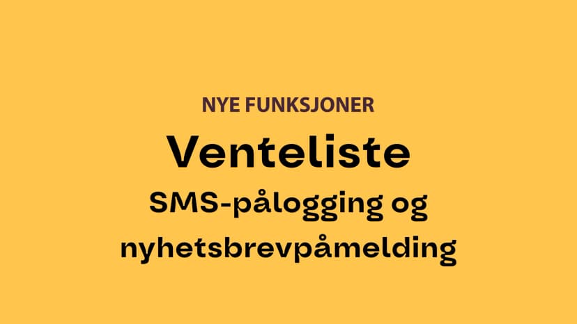 Produkt-venteliste, SMS-pålogging og nyhetsbrevpåmelding